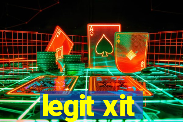 legit xit